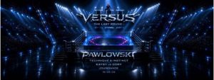 VERSUS III - THE LAST ROUND • TECHNO W/ PAWLOWSKI + JOUISSANCE + LOCAL GUESTS