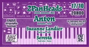 2 PAN HEADS + ANTON + SUZANNE LANDIER + SERESTA + sérigraphies sauvages + Dj MeGoo 