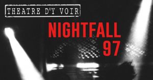Théâtre : NIGHTFALL 97 - Séance 2