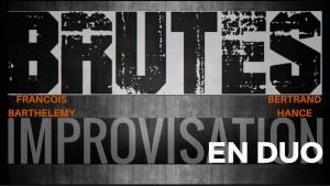 Improvisation brutes