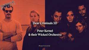 Dear Criminals 3D + Peter Kernel & Their Wicked Orchestra