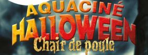 Aquaciné Halloween - chair de Poule