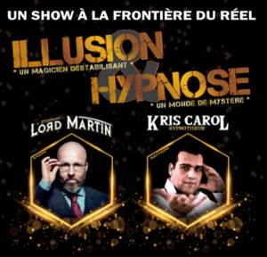 ILLUSION & HYPNOSE UN SHOW A LA FRONTIÈRE DU RÉEL 