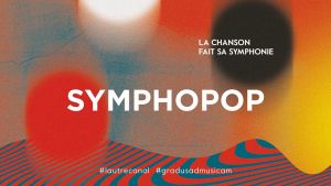 Symphopop • La chanson fait sa symphonie