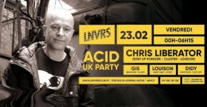 Chris Liberator ( London ) Acid UK Party at LNVRS Nancy 23/02/18