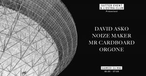 Sutter Event invite : David Asko / Noize Maker & more @OstraClub