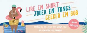 Lire en short, Jouer en tongs, Geeker en bob