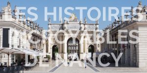 Visites estivales - Nancy, histoires incroyables (insolite)