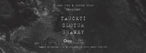 S.Lab Ltd X Ostra Club Invitent : Tauceti, Clotur, Shaney
