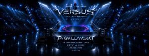 VERSUS III - THE LAST ROUND • TECHNO W/ PAWLOWSKI + JOUISSANCE + LOCAL GUESTS