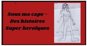 Sous ma cape - Des histoires super héroïques