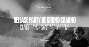 Release Party de Grand Camino avec Claire days + Santiago Moreno 