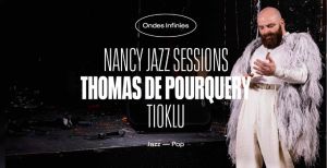 Nancy Jazz Sessions avec Thomas de Pourquery + Tioklu + Before Blindtest 