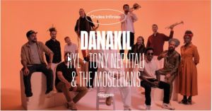 Danakil + Tony Nephtali & The Mosellians + HYL